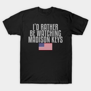 I'd rather be watching Madison Keys T-Shirt